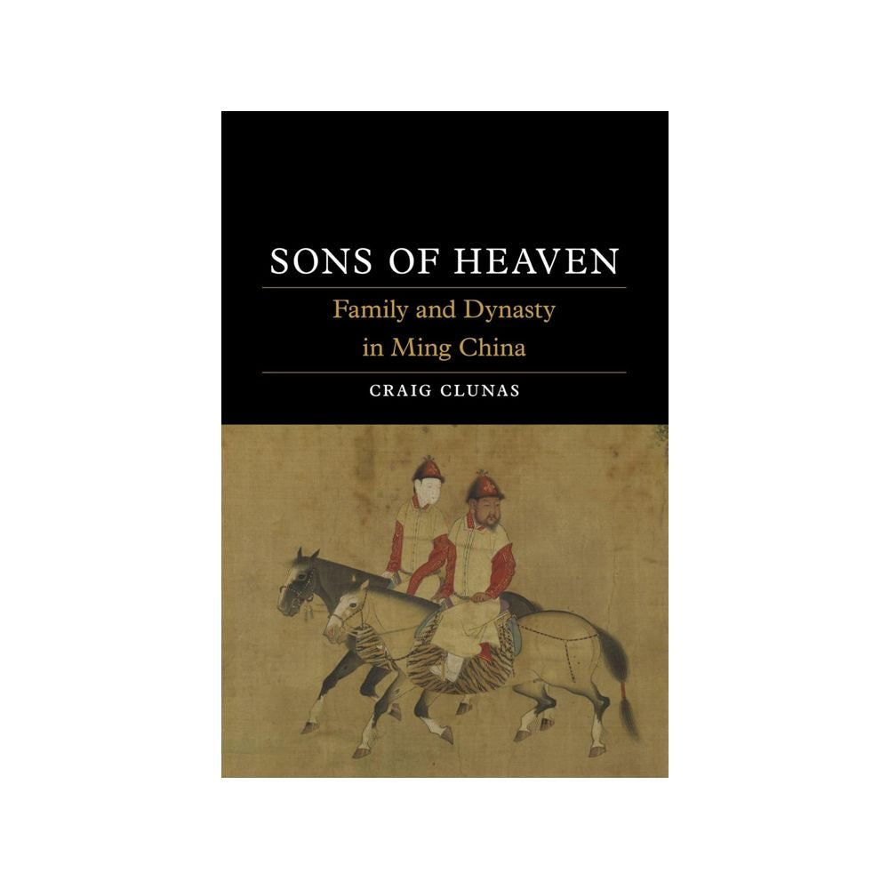 Sons of Heaven: family and Dynasty in Ming China