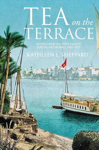 Tea on the Terrace: Egyptology Travel & Colonialism