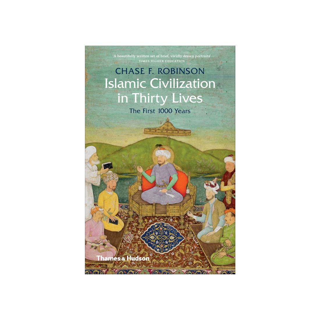 Islamic Civilization in Thirty Lives