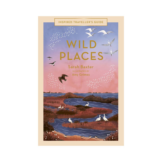Wild Places: Inspired Traveller's Guide
