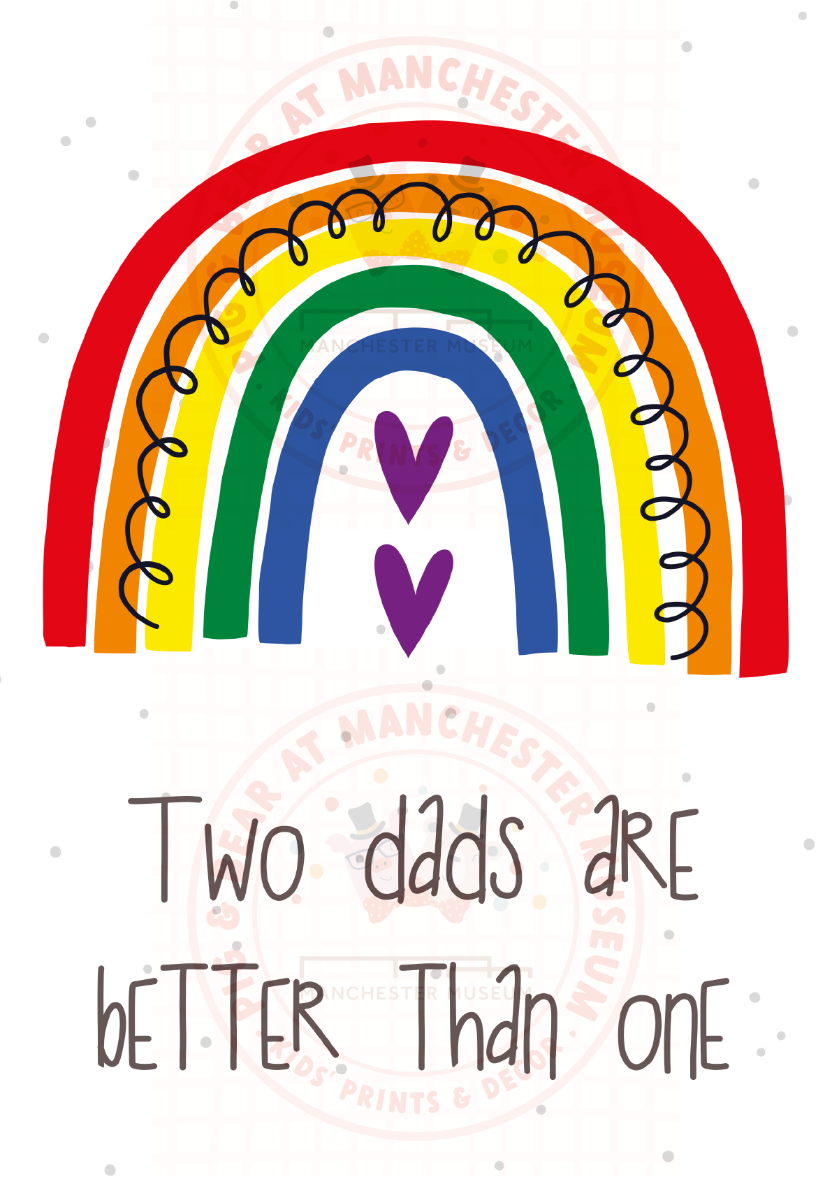 Rainbow print with the text, two dads are better than one.